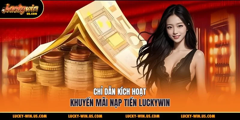 Chỉ dẫn kích hoạt khuyến mãi nạp tiền Luckywin